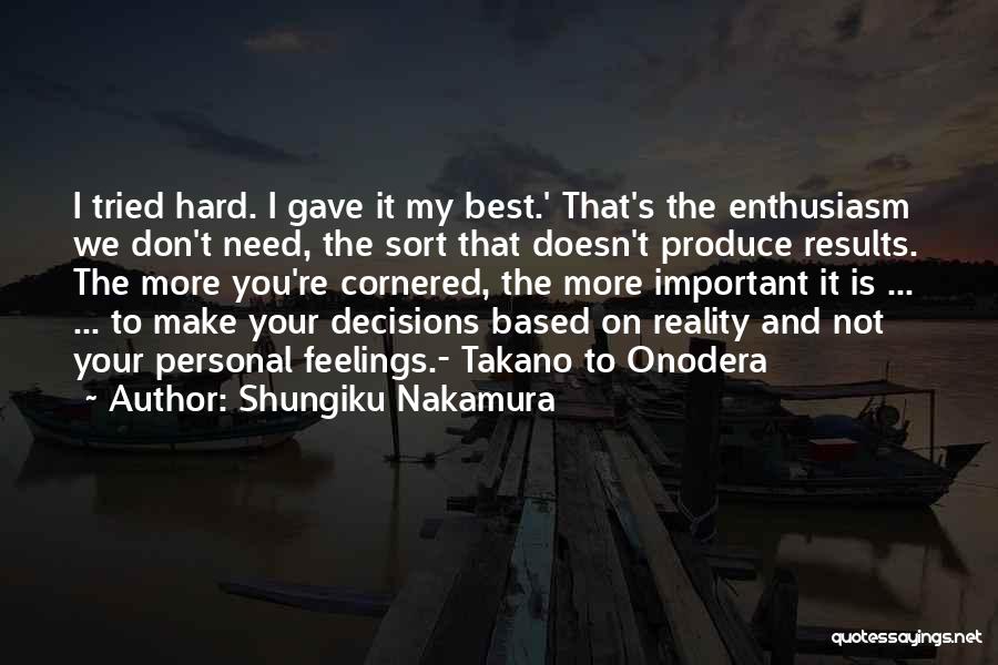 Shungiku Nakamura Quotes: I Tried Hard. I Gave It My Best.' That's The Enthusiasm We Don't Need, The Sort That Doesn't Produce Results.