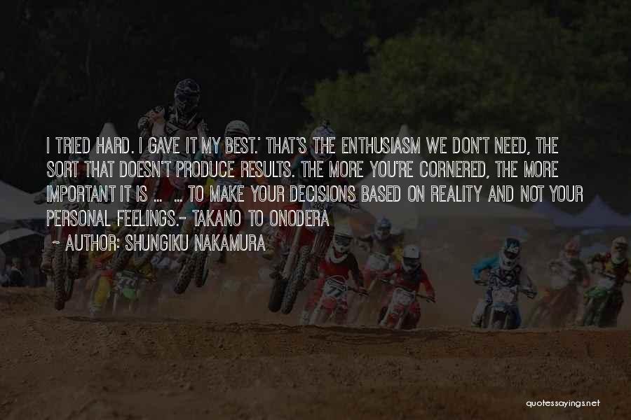 Shungiku Nakamura Quotes: I Tried Hard. I Gave It My Best.' That's The Enthusiasm We Don't Need, The Sort That Doesn't Produce Results.