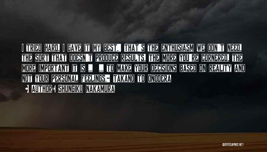 Shungiku Nakamura Quotes: I Tried Hard. I Gave It My Best.' That's The Enthusiasm We Don't Need, The Sort That Doesn't Produce Results.