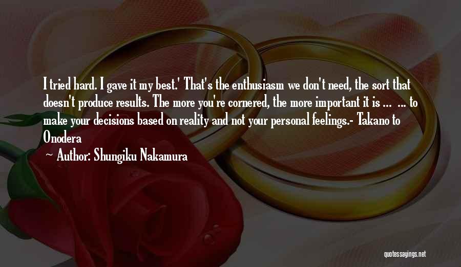 Shungiku Nakamura Quotes: I Tried Hard. I Gave It My Best.' That's The Enthusiasm We Don't Need, The Sort That Doesn't Produce Results.