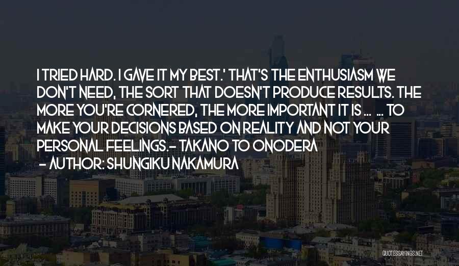 Shungiku Nakamura Quotes: I Tried Hard. I Gave It My Best.' That's The Enthusiasm We Don't Need, The Sort That Doesn't Produce Results.