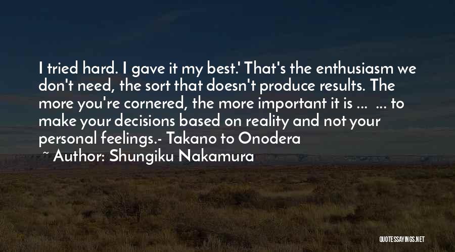 Shungiku Nakamura Quotes: I Tried Hard. I Gave It My Best.' That's The Enthusiasm We Don't Need, The Sort That Doesn't Produce Results.