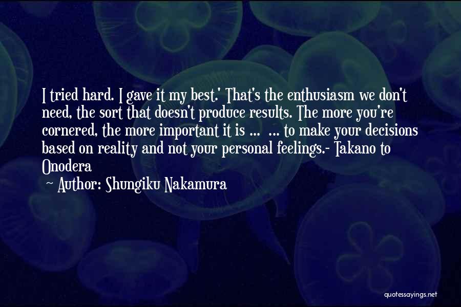 Shungiku Nakamura Quotes: I Tried Hard. I Gave It My Best.' That's The Enthusiasm We Don't Need, The Sort That Doesn't Produce Results.