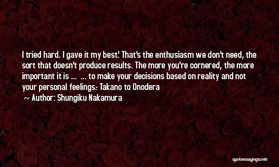 Shungiku Nakamura Quotes: I Tried Hard. I Gave It My Best.' That's The Enthusiasm We Don't Need, The Sort That Doesn't Produce Results.