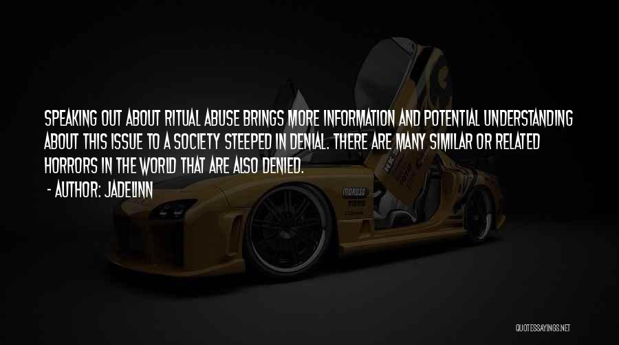 Jadelinn Quotes: Speaking Out About Ritual Abuse Brings More Information And Potential Understanding About This Issue To A Society Steeped In Denial.