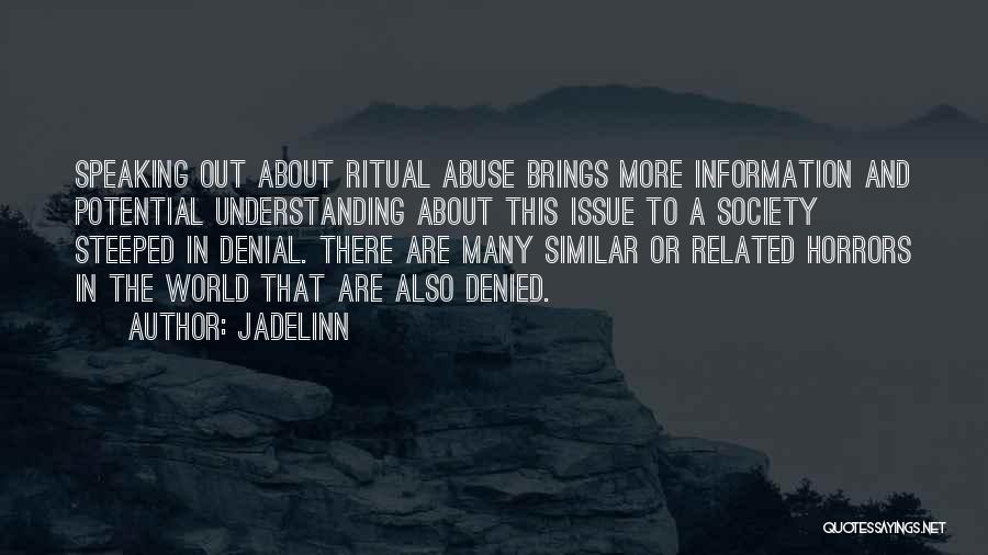 Jadelinn Quotes: Speaking Out About Ritual Abuse Brings More Information And Potential Understanding About This Issue To A Society Steeped In Denial.