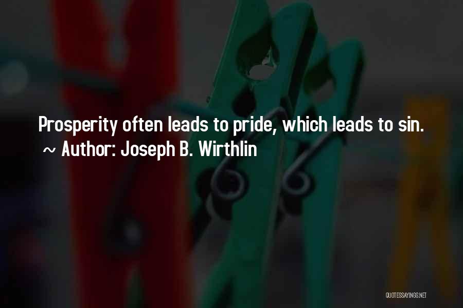 Joseph B. Wirthlin Quotes: Prosperity Often Leads To Pride, Which Leads To Sin.