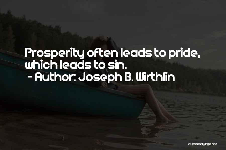 Joseph B. Wirthlin Quotes: Prosperity Often Leads To Pride, Which Leads To Sin.