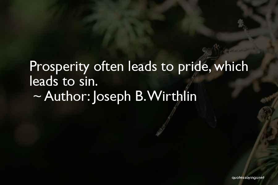 Joseph B. Wirthlin Quotes: Prosperity Often Leads To Pride, Which Leads To Sin.