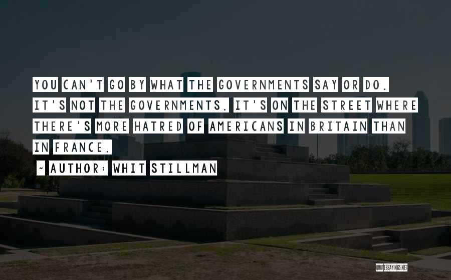 Whit Stillman Quotes: You Can't Go By What The Governments Say Or Do. It's Not The Governments. It's On The Street Where There's