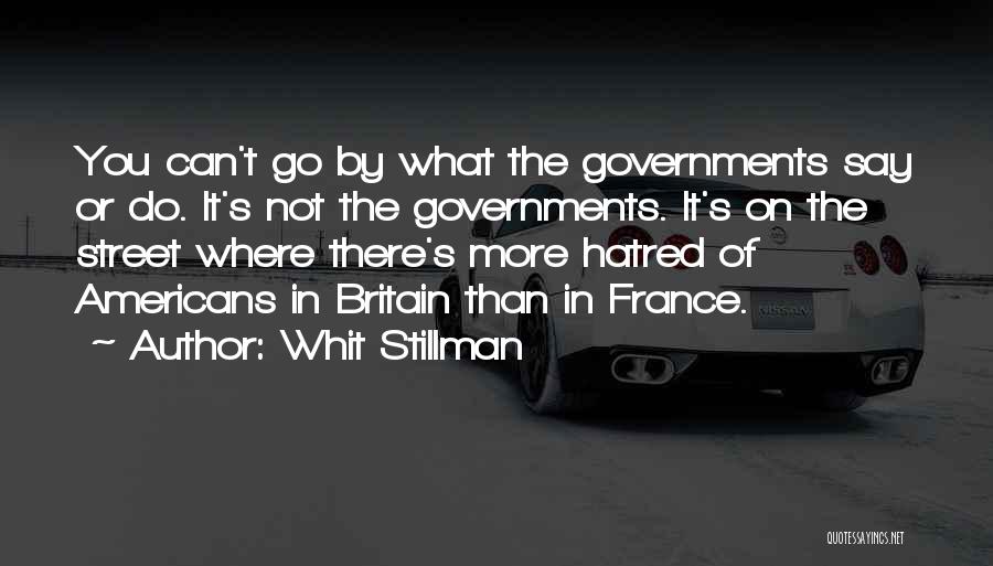 Whit Stillman Quotes: You Can't Go By What The Governments Say Or Do. It's Not The Governments. It's On The Street Where There's