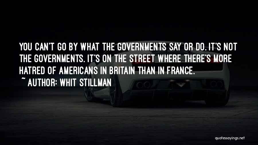 Whit Stillman Quotes: You Can't Go By What The Governments Say Or Do. It's Not The Governments. It's On The Street Where There's