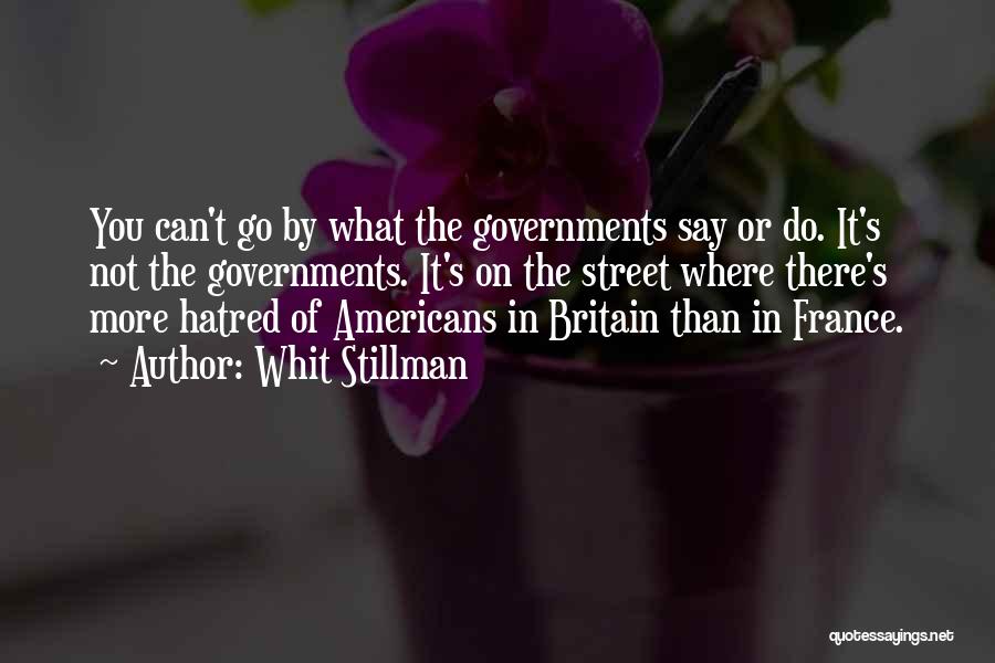 Whit Stillman Quotes: You Can't Go By What The Governments Say Or Do. It's Not The Governments. It's On The Street Where There's