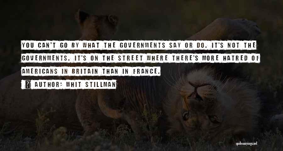 Whit Stillman Quotes: You Can't Go By What The Governments Say Or Do. It's Not The Governments. It's On The Street Where There's