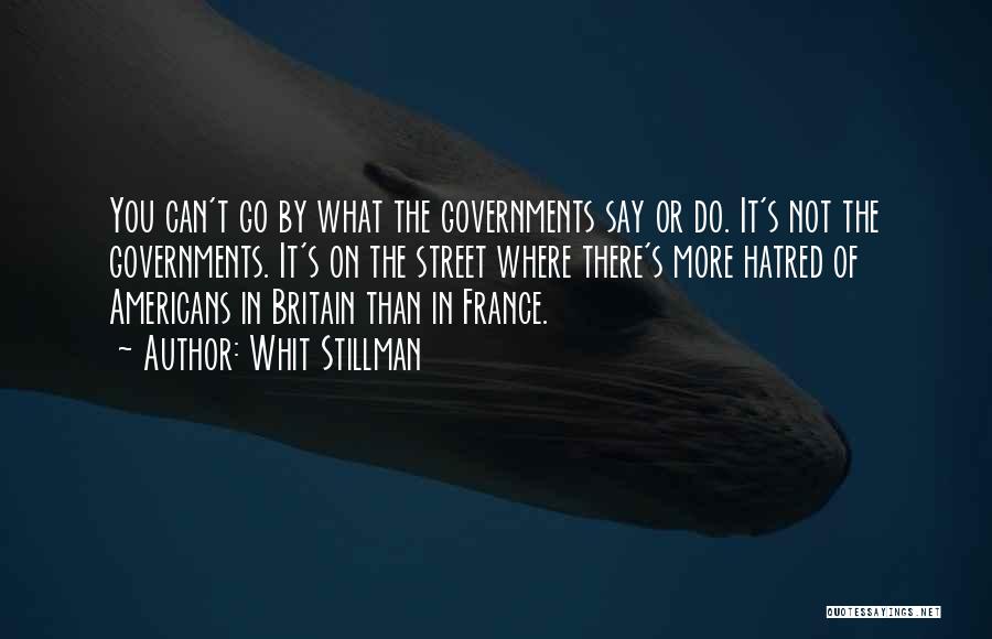 Whit Stillman Quotes: You Can't Go By What The Governments Say Or Do. It's Not The Governments. It's On The Street Where There's