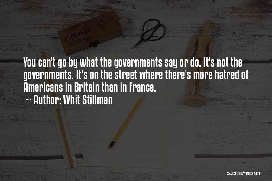 Whit Stillman Quotes: You Can't Go By What The Governments Say Or Do. It's Not The Governments. It's On The Street Where There's