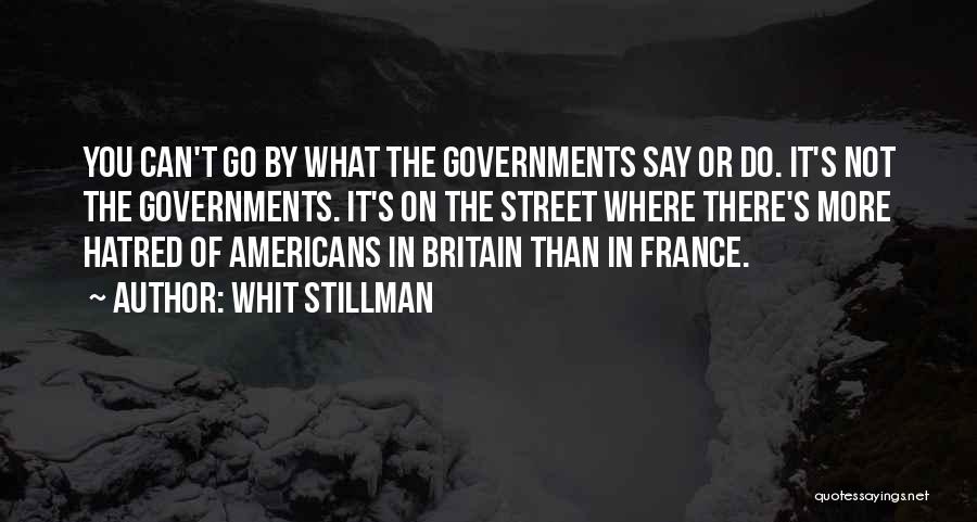 Whit Stillman Quotes: You Can't Go By What The Governments Say Or Do. It's Not The Governments. It's On The Street Where There's