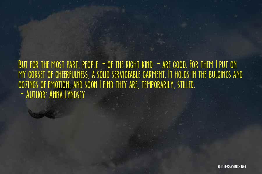 Anna Lyndsey Quotes: But For The Most Part, People - Of The Right Kind - Are Good. For Them I Put On My