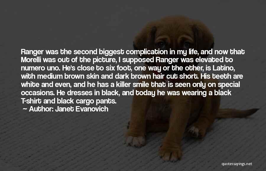 Janet Evanovich Quotes: Ranger Was The Second Biggest Complication In My Life, And Now That Morelli Was Out Of The Picture, I Supposed