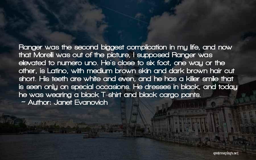 Janet Evanovich Quotes: Ranger Was The Second Biggest Complication In My Life, And Now That Morelli Was Out Of The Picture, I Supposed