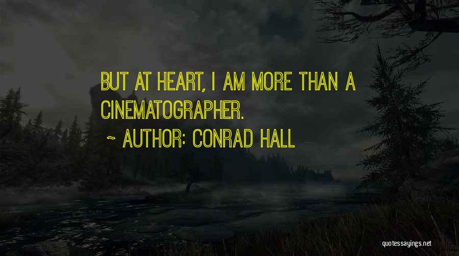 Conrad Hall Quotes: But At Heart, I Am More Than A Cinematographer.
