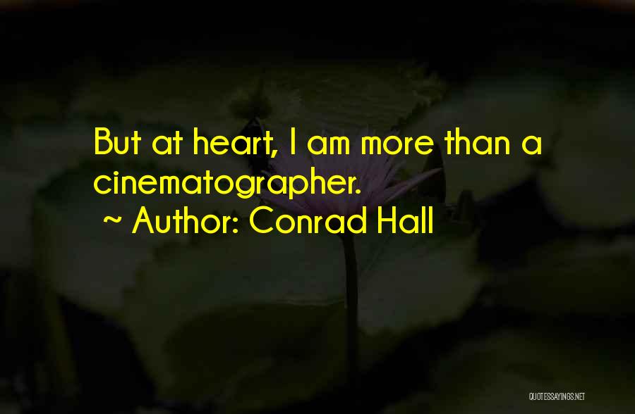 Conrad Hall Quotes: But At Heart, I Am More Than A Cinematographer.