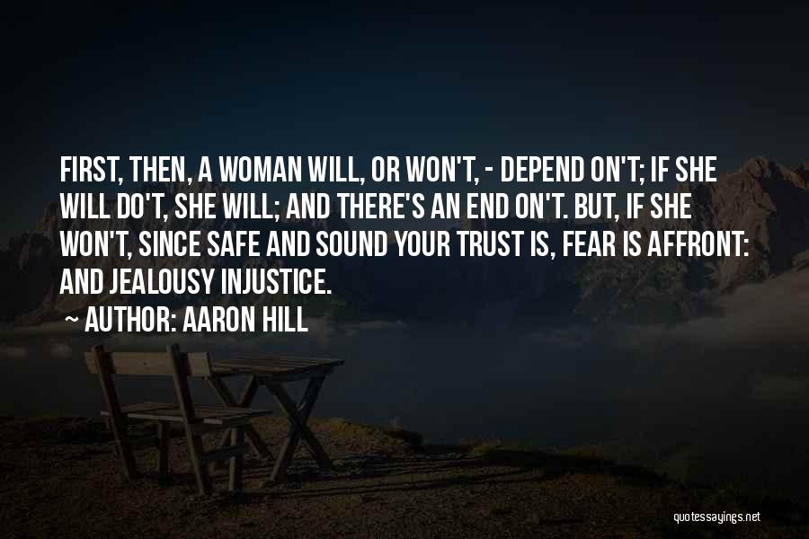 Aaron Hill Quotes: First, Then, A Woman Will, Or Won't, - Depend On't; If She Will Do't, She Will; And There's An End