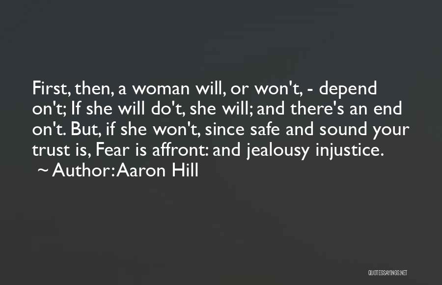 Aaron Hill Quotes: First, Then, A Woman Will, Or Won't, - Depend On't; If She Will Do't, She Will; And There's An End