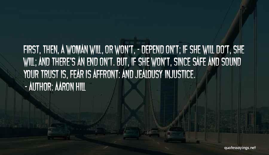 Aaron Hill Quotes: First, Then, A Woman Will, Or Won't, - Depend On't; If She Will Do't, She Will; And There's An End