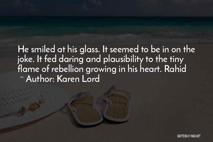 Karen Lord Quotes: He Smiled At His Glass. It Seemed To Be In On The Joke. It Fed Daring And Plausibility To The