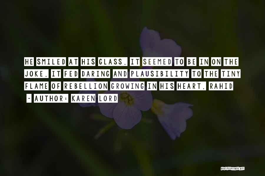 Karen Lord Quotes: He Smiled At His Glass. It Seemed To Be In On The Joke. It Fed Daring And Plausibility To The