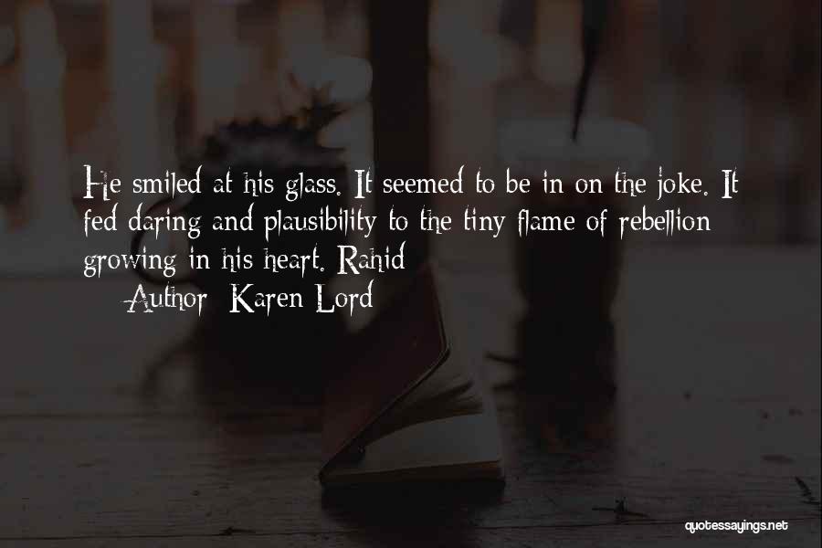 Karen Lord Quotes: He Smiled At His Glass. It Seemed To Be In On The Joke. It Fed Daring And Plausibility To The
