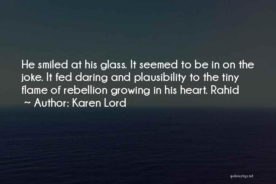 Karen Lord Quotes: He Smiled At His Glass. It Seemed To Be In On The Joke. It Fed Daring And Plausibility To The