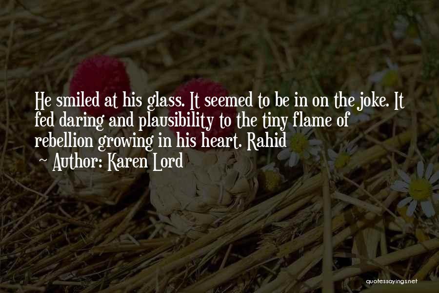 Karen Lord Quotes: He Smiled At His Glass. It Seemed To Be In On The Joke. It Fed Daring And Plausibility To The
