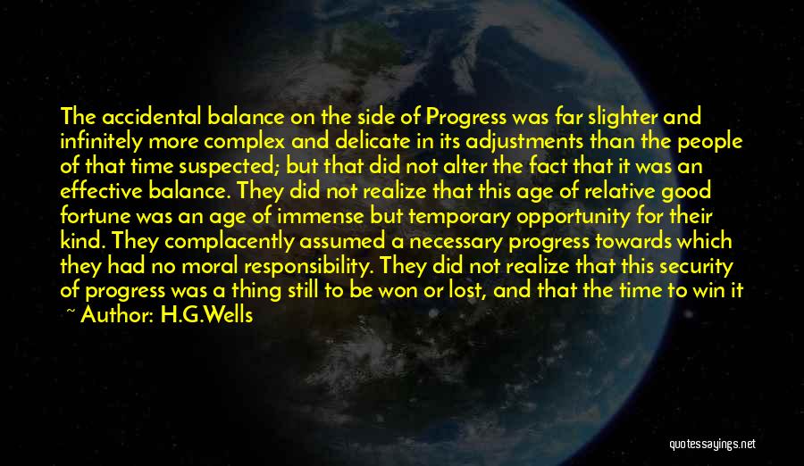 H.G.Wells Quotes: The Accidental Balance On The Side Of Progress Was Far Slighter And Infinitely More Complex And Delicate In Its Adjustments