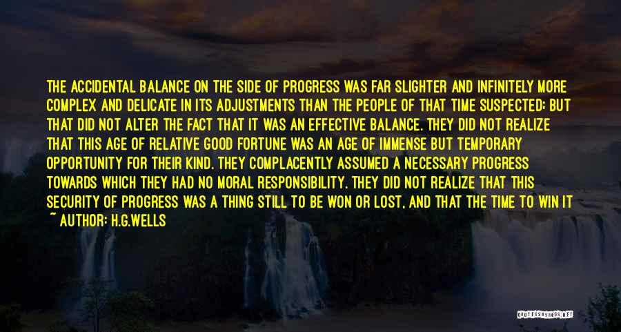 H.G.Wells Quotes: The Accidental Balance On The Side Of Progress Was Far Slighter And Infinitely More Complex And Delicate In Its Adjustments