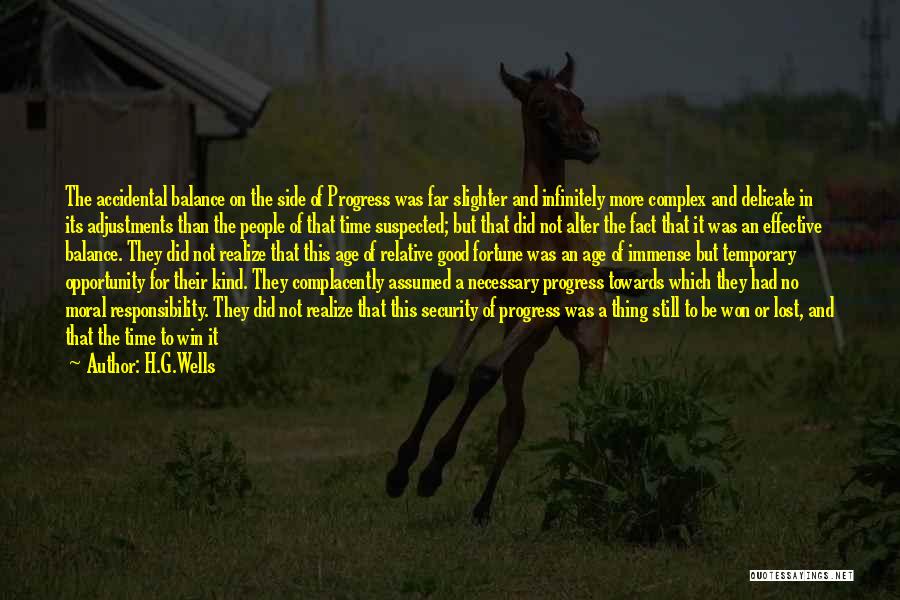 H.G.Wells Quotes: The Accidental Balance On The Side Of Progress Was Far Slighter And Infinitely More Complex And Delicate In Its Adjustments