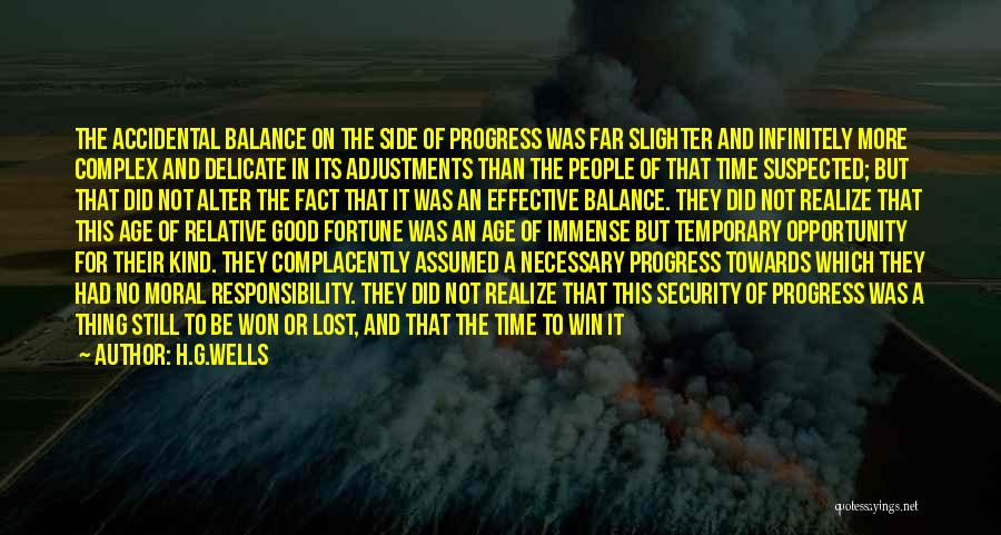 H.G.Wells Quotes: The Accidental Balance On The Side Of Progress Was Far Slighter And Infinitely More Complex And Delicate In Its Adjustments