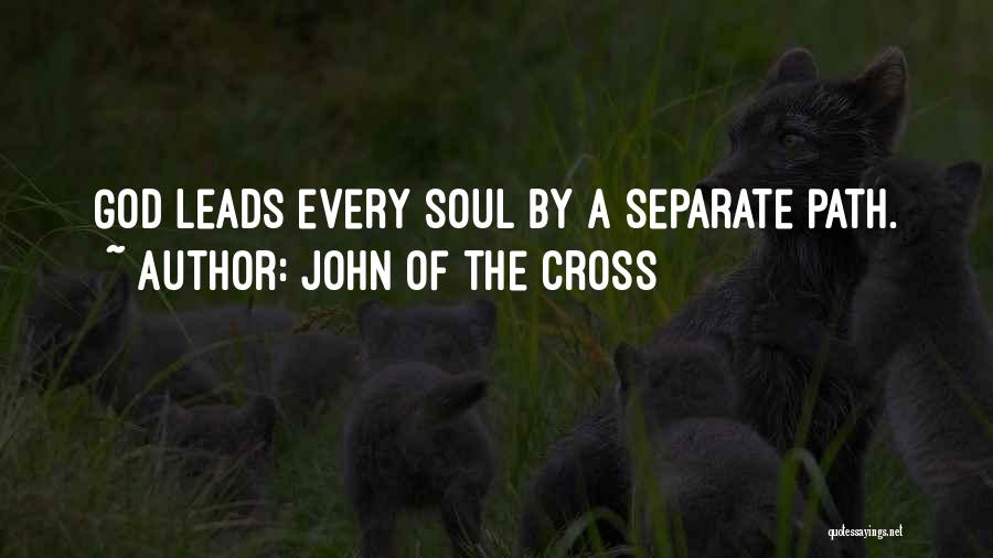 John Of The Cross Quotes: God Leads Every Soul By A Separate Path.