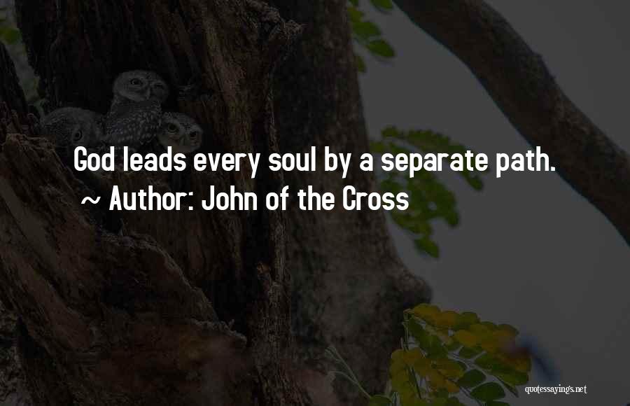 John Of The Cross Quotes: God Leads Every Soul By A Separate Path.