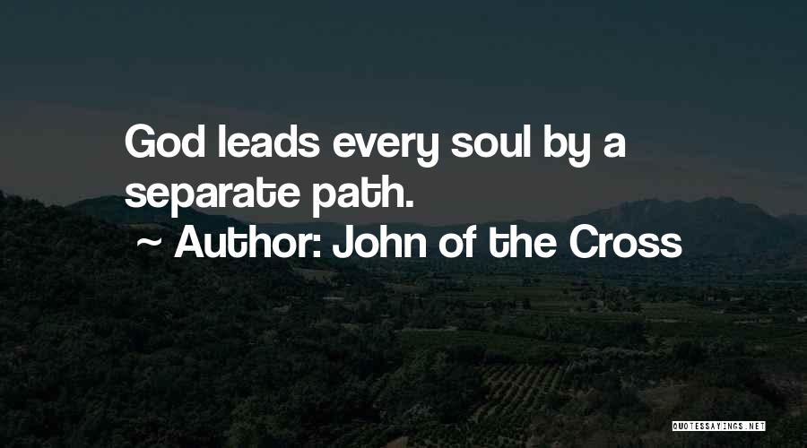 John Of The Cross Quotes: God Leads Every Soul By A Separate Path.