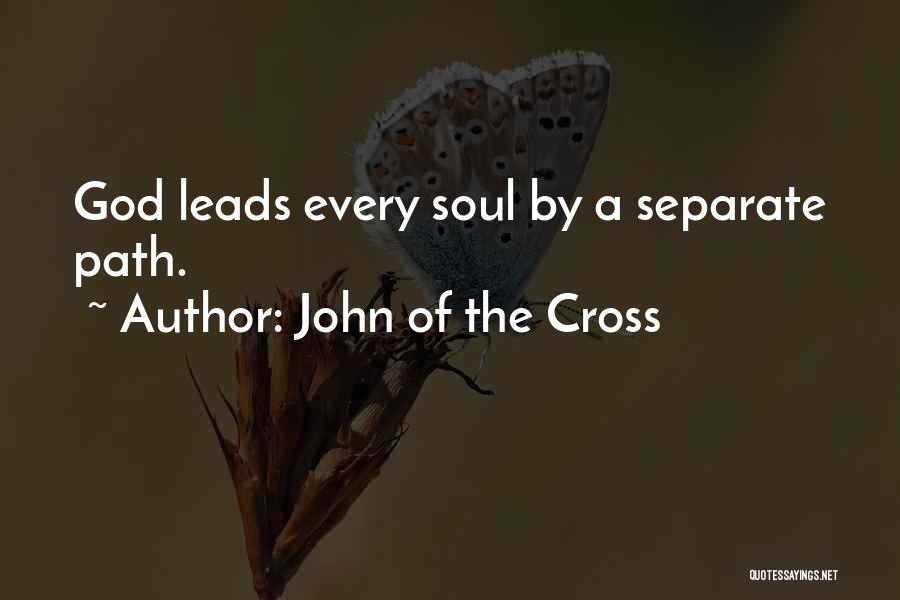 John Of The Cross Quotes: God Leads Every Soul By A Separate Path.