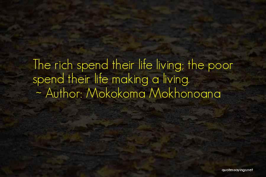 Mokokoma Mokhonoana Quotes: The Rich Spend Their Life Living; The Poor Spend Their Life Making A Living.