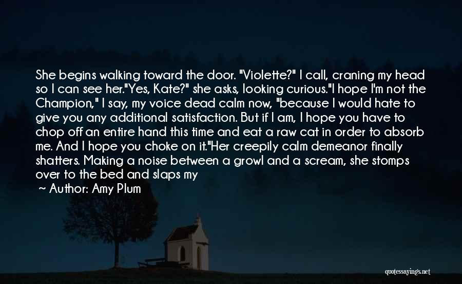 Amy Plum Quotes: She Begins Walking Toward The Door. Violette? I Call, Craning My Head So I Can See Her.yes, Kate? She Asks,