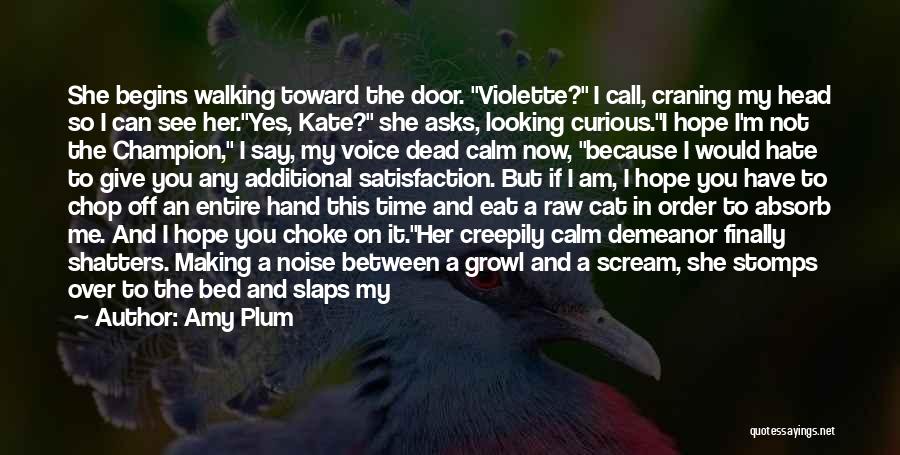 Amy Plum Quotes: She Begins Walking Toward The Door. Violette? I Call, Craning My Head So I Can See Her.yes, Kate? She Asks,