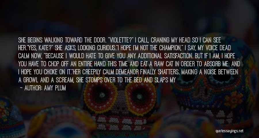 Amy Plum Quotes: She Begins Walking Toward The Door. Violette? I Call, Craning My Head So I Can See Her.yes, Kate? She Asks,