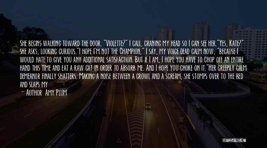 Amy Plum Quotes: She Begins Walking Toward The Door. Violette? I Call, Craning My Head So I Can See Her.yes, Kate? She Asks,