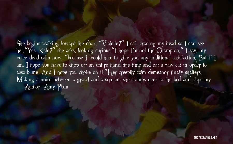 Amy Plum Quotes: She Begins Walking Toward The Door. Violette? I Call, Craning My Head So I Can See Her.yes, Kate? She Asks,