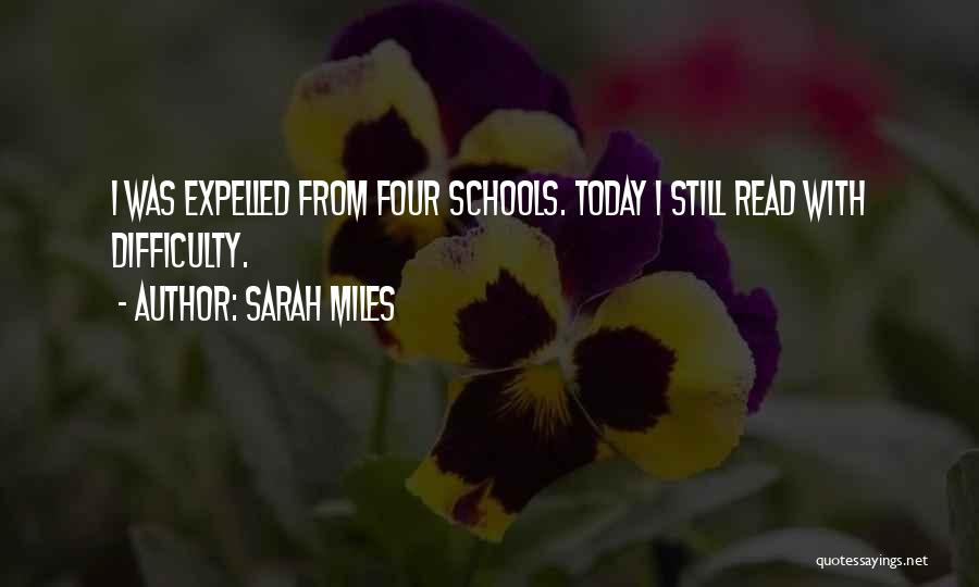 Sarah Miles Quotes: I Was Expelled From Four Schools. Today I Still Read With Difficulty.