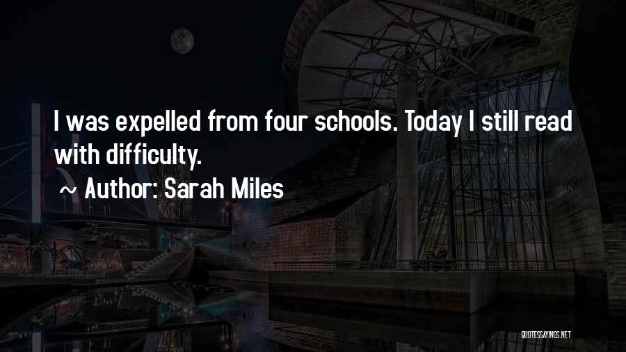 Sarah Miles Quotes: I Was Expelled From Four Schools. Today I Still Read With Difficulty.